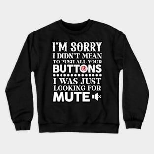 I'm Sorry I Didn't Mean To Push All Your Buttons Crewneck Sweatshirt